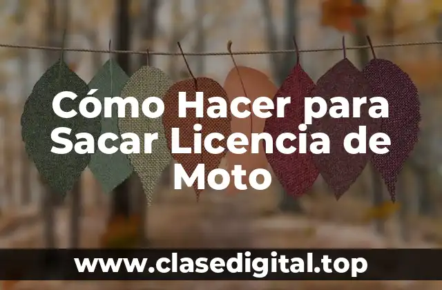Cómo Hacer para Sacar Licencia de Moto
