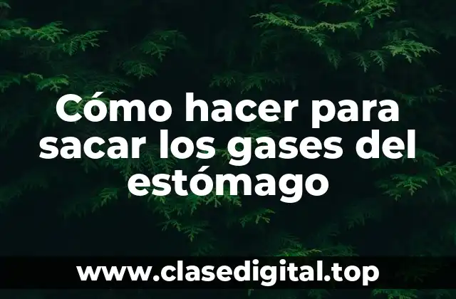 Cómo hacer para sacar los gases del estómago