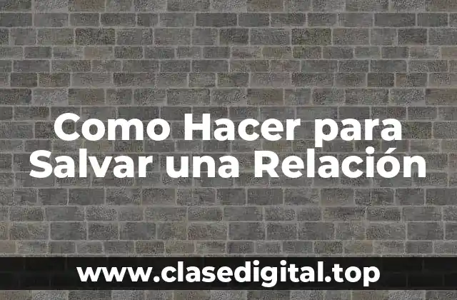 Como Hacer para Salvar una Relación