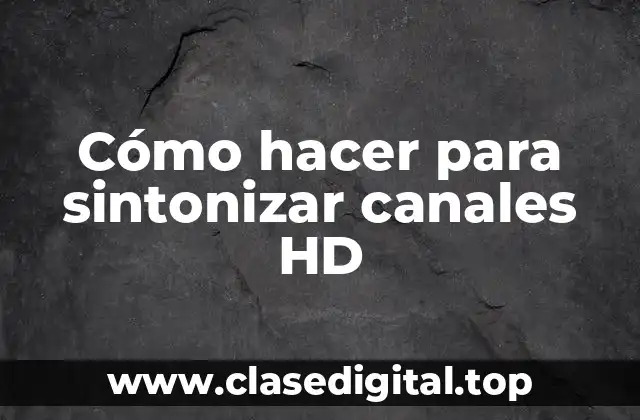 Cómo hacer para sintonizar canales HD