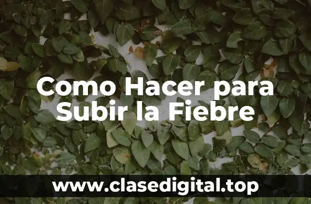 Como Hacer para Subir la Fiebre