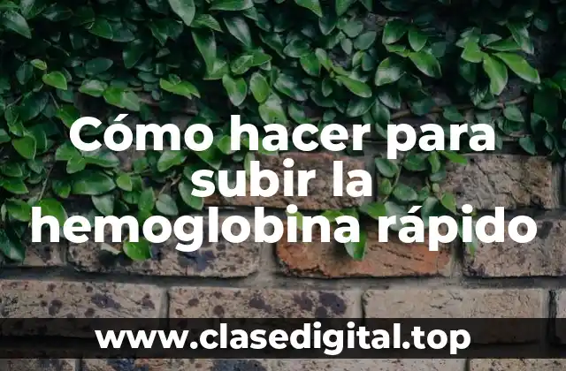 ¿Qué es la hemoglobina y para qué sirve?