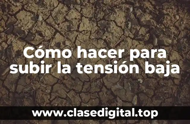 Cómo hacer para subir la tensión baja