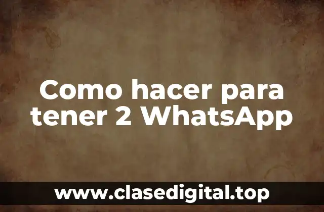 Como hacer para tener 2 WhatsApp