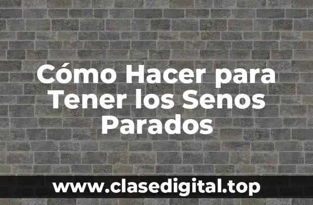 Cómo Hacer para Tener los Senos Parados
