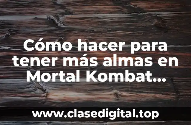 Cómo hacer para tener más almas en Mortal Kombat celular