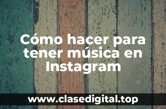 Cómo hacer para tener música en Instagram