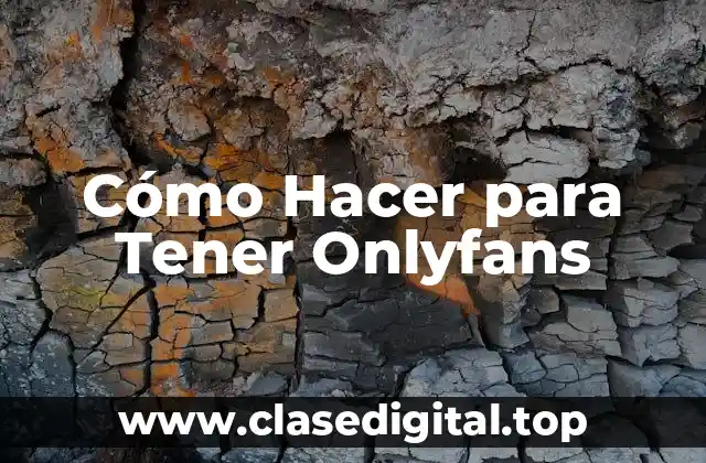 Cómo Hacer para Tener Onlyfans