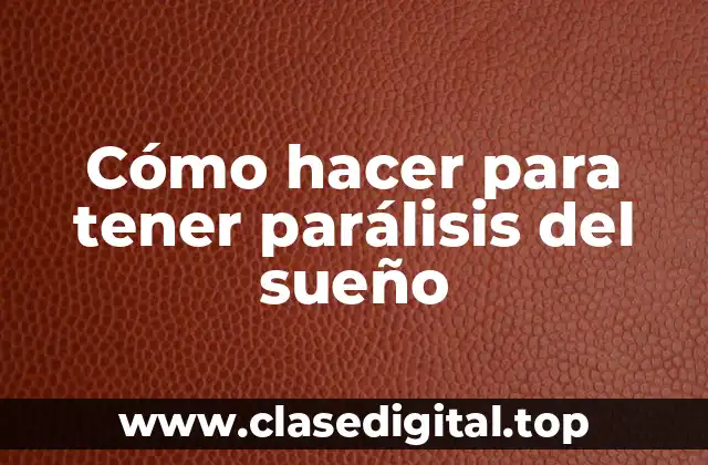 Cómo hacer para tener parálisis del sueño