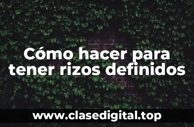 Cómo hacer para tener rizos definidos