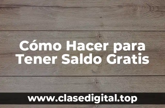 Cómo Hacer para Tener Saldo Gratis