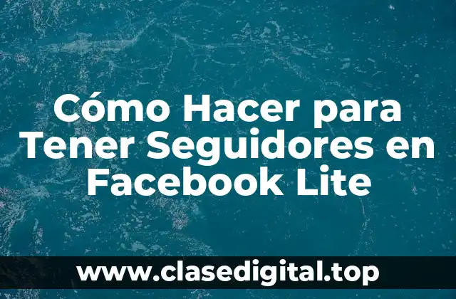 Cómo Hacer para Tener Seguidores en Facebook Lite