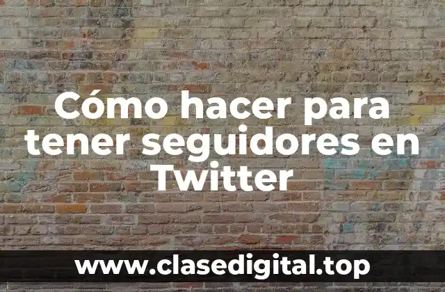Cómo hacer para tener seguidores en Twitter