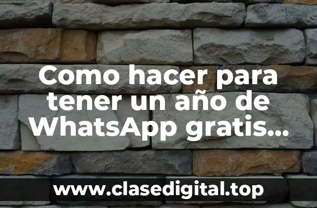 Como hacer para tener un año de WhatsApp gratis LTE