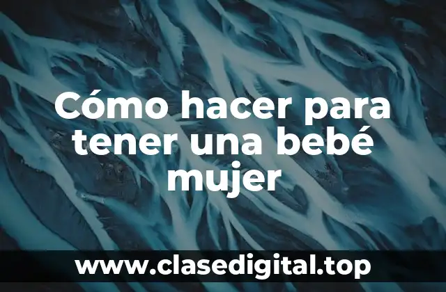 Cómo hacer para tener una bebé mujer