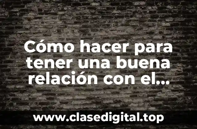 Cómo hacer para tener una buena relación con el esposo