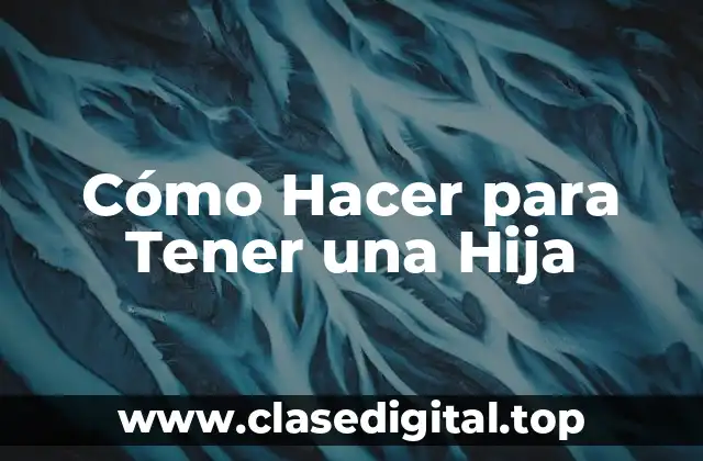 Cómo Hacer para Tener una Hija