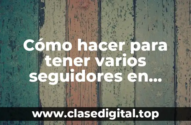 Cómo hacer para tener varios seguidores en Instagram