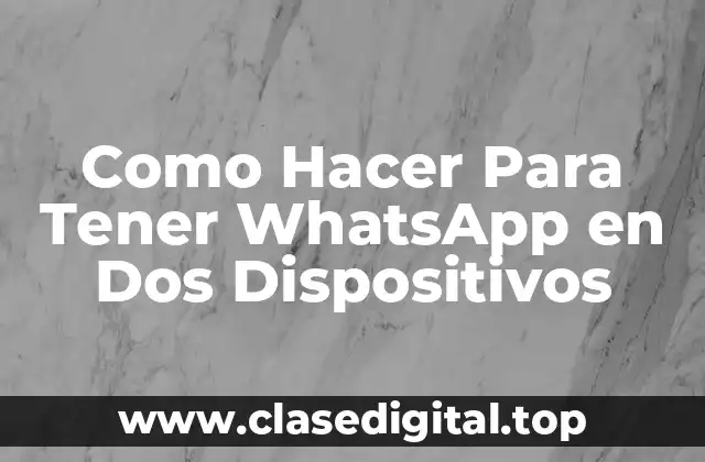 Como Hacer Para Tener WhatsApp en Dos Dispositivos
