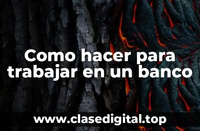 Como hacer para trabajar en un banco