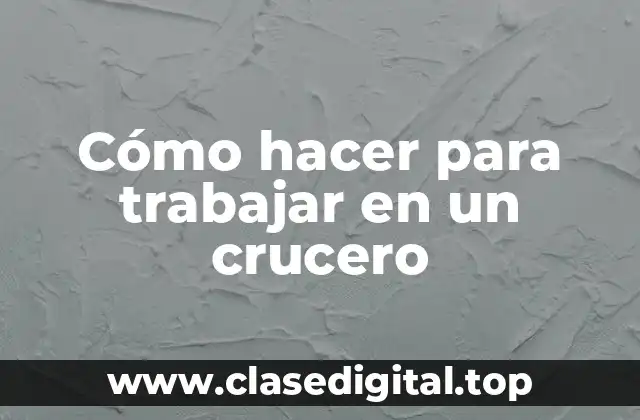 Cómo hacer para trabajar en un crucero