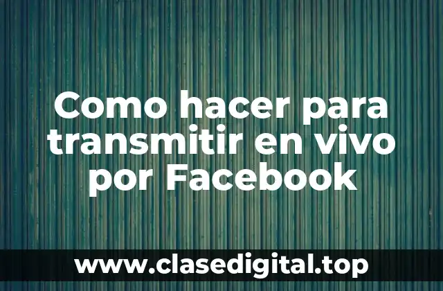 Como hacer para transmitir en vivo por Facebook