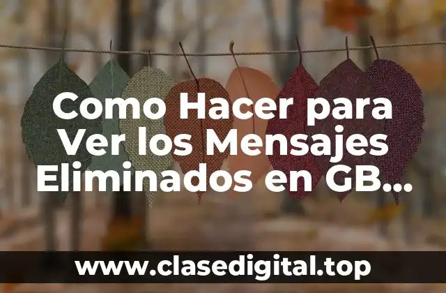 Como Hacer para Ver los Mensajes Eliminados en GB WhatsApp