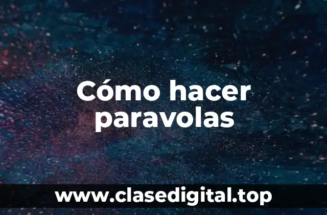 Cómo hacer paravolas