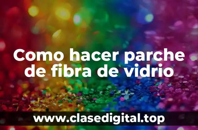 Como hacer parche de fibra de vidrio