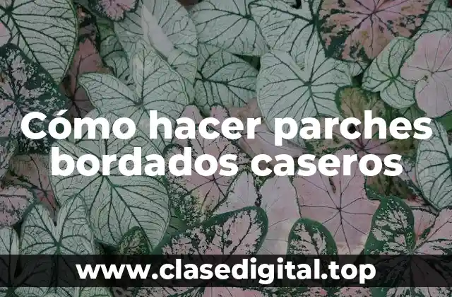 Cómo hacer parches bordados caseros