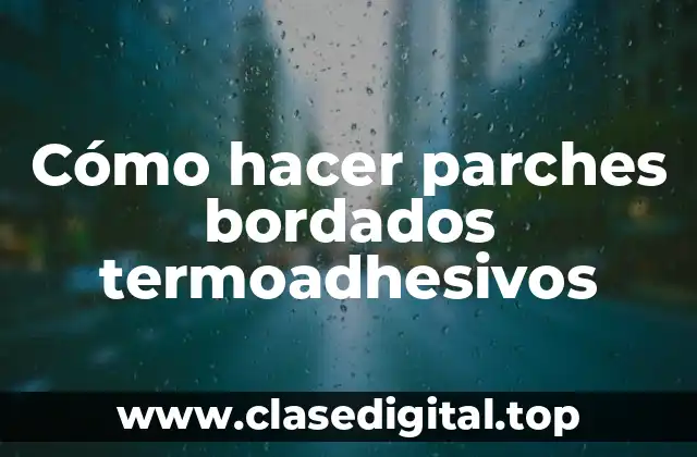 Cómo hacer parches bordados termoadhesivos