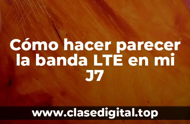 Cómo hacer parecer la banda LTE en mi J7
