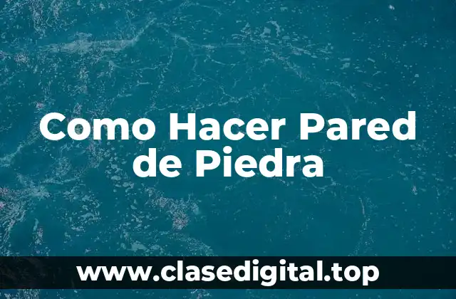 Como Hacer Pared de Piedra