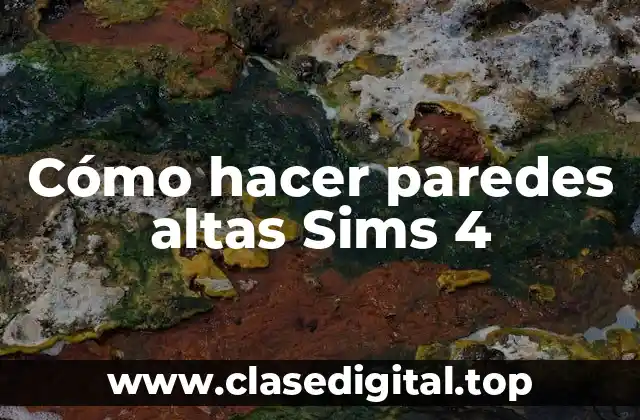 Cómo hacer paredes altas Sims 4