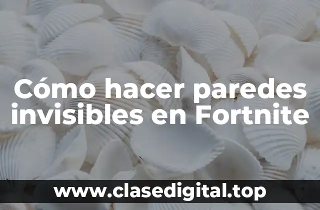 ¿Qué son las paredes invisibles en Fortnite?