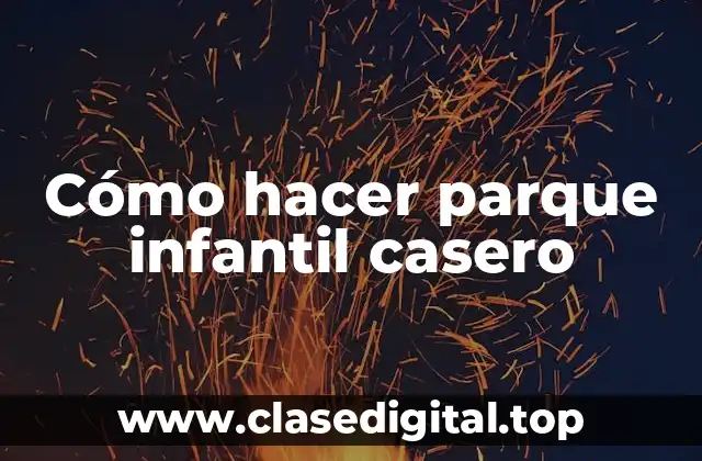 Cómo hacer parque infantil casero