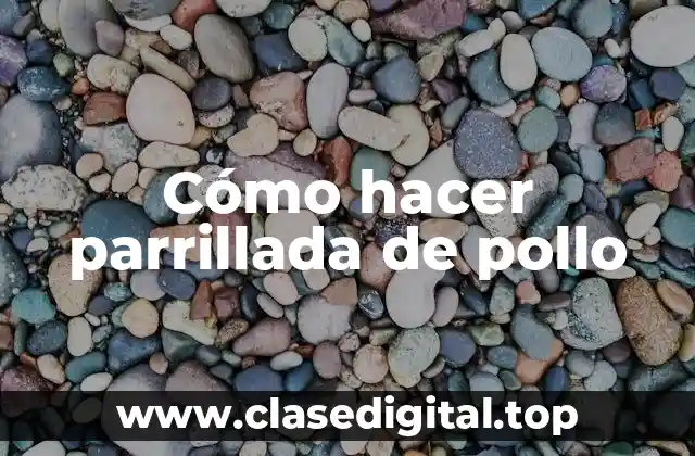 Cómo hacer parrillada de pollo