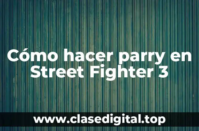Cómo hacer parry en Street Fighter 3