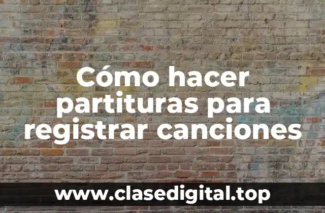 Cómo hacer partituras para registrar canciones