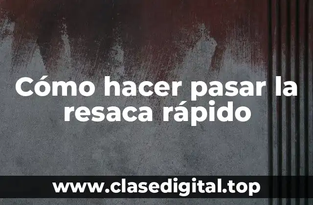 Cómo hacer pasar la resaca rápido