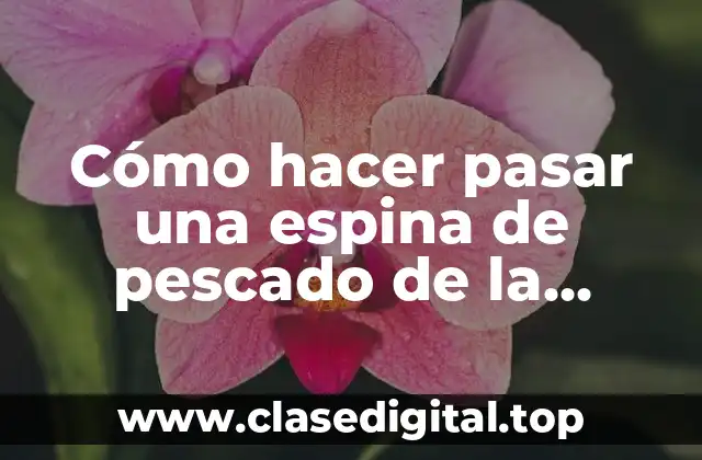 Cómo hacer pasar una espina de pescado de la garganta