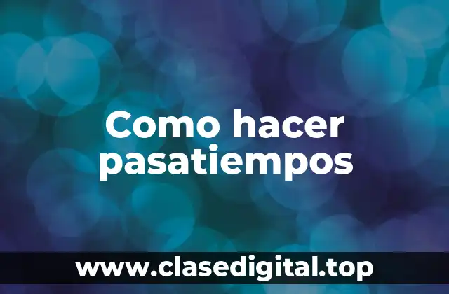 Como hacer pasatiempos