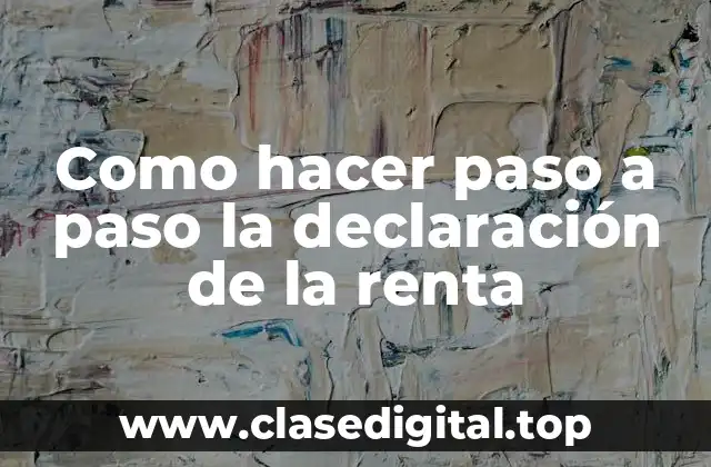 Como hacer paso a paso la declaración de la renta