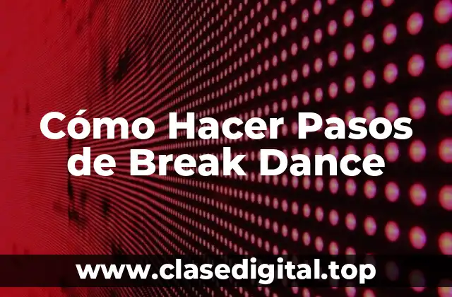 Cómo Hacer Pasos de Break Dance