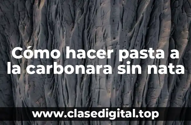 Cómo hacer pasta a la carbonara sin nata