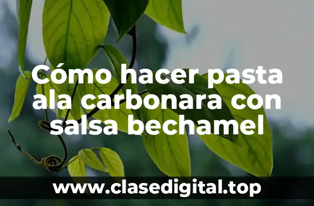 Cómo hacer pasta ala carbonara con salsa bechamel