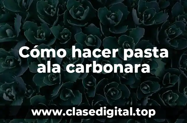 Cómo hacer pasta ala carbonara