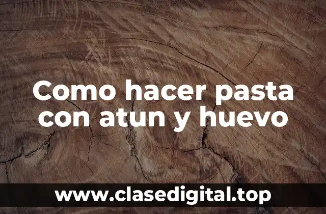 Pasta con atun y huevo: ¿Qué es y para qué sirve?