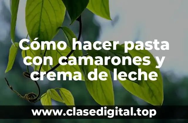 Cómo hacer pasta con camarones y crema de leche