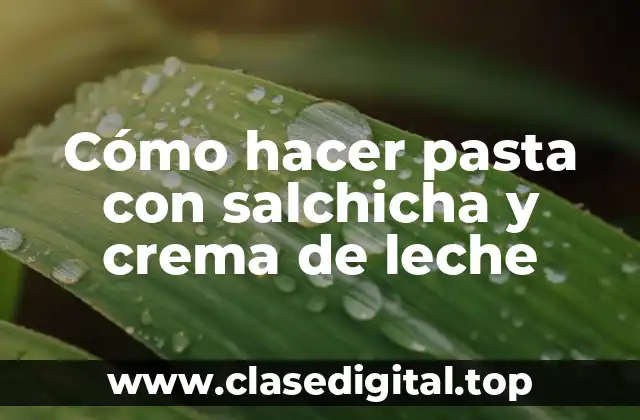 Cómo hacer pasta con salchicha y crema de leche